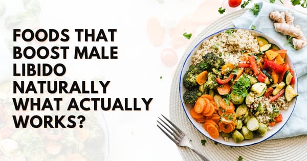 Foods That Boost Male Libido Naturally – What Actually Works?