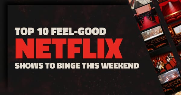 Top 10 Feel-Good Netflix Shows to Binge This Weekend